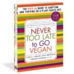 Never Too Late to Go Vegan: The Book!