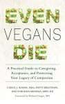 Even Vegans Die: A Book for Animal Advocates